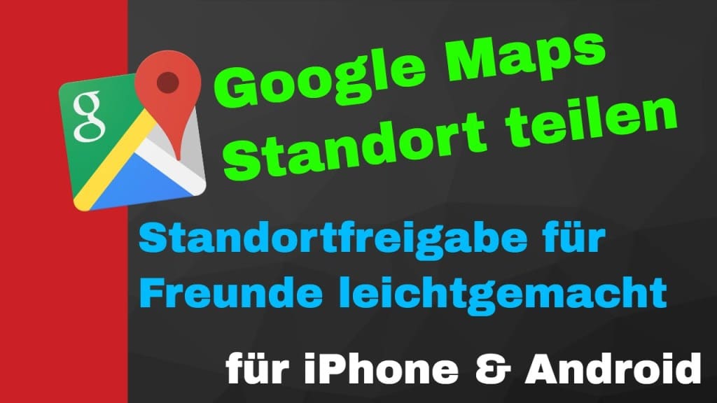 Google Maps Standort teilen - Standortfreigabe iPhone & Android